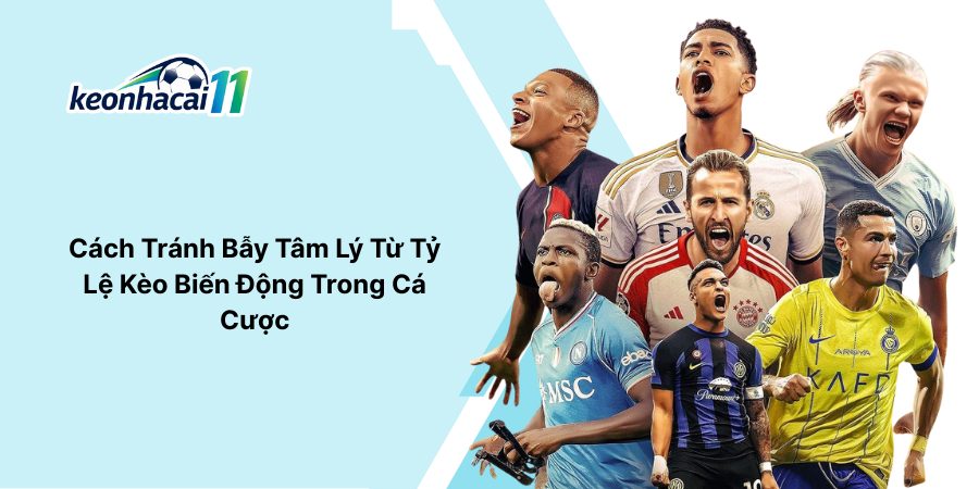 Cách Tránh Bẫy Tâm Lý Từ Tỷ Lệ Kèo Biến Động Trong Cá Cược