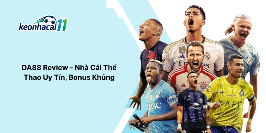 DA88 Review - Nhà Cái Thể Thao Uy Tín, Bonus Khủng
