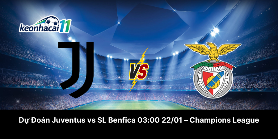 Dự Đoán Juventus vs SL Benfica 03h00 22-01 – Champions League
