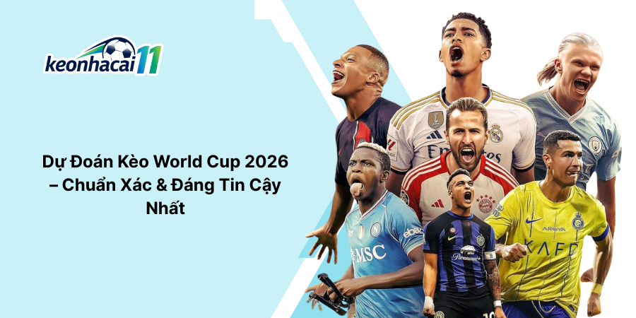 Dự Đoán Kèo World Cup 2026 – Chuẩn Xác & Đáng Tin Cậy Nhất