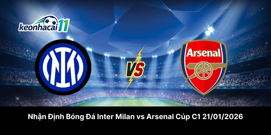 Nhận Định Bóng Đá Inter Milan vs Arsenal Cúp C1 21-01-2026