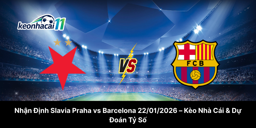 Nhận Định Slavia Praha vs Barcelona 22-01-2026 – Kèo Nhà Cái & Dự Đoán Tỷ Số