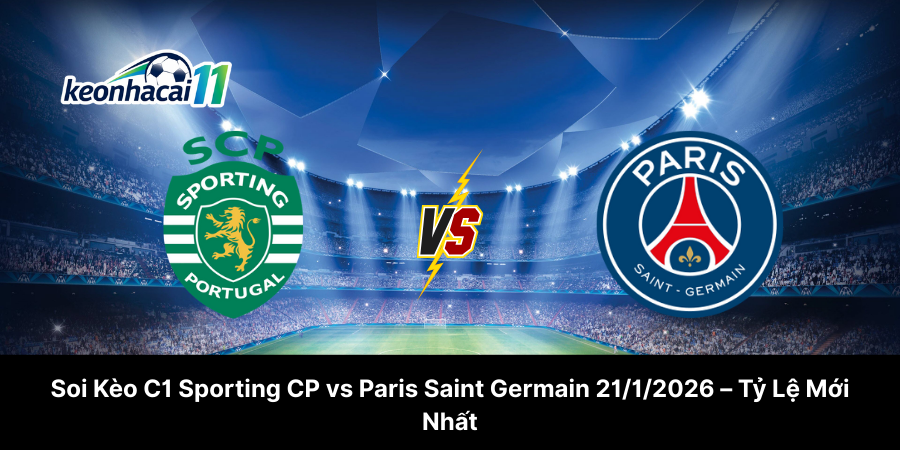 Soi Kèo C1 Sporting CP vs Paris Saint Germain 21-01-2026 – Tỷ Lệ Mới Nhất