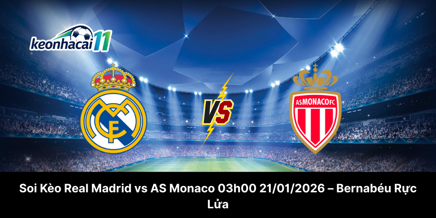 Soi Kèo Real Madrid vs AS Monaco 03h00 21-01-2026 – Bernabéu Rực Lửa
